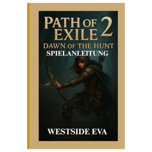 PATH OF EXILE 2: DAWN OF THE HUNT SPIELANLEITUNG: Schalte geheime Combos frei, meistere harte Bosskämpfe und navigiere komplexe Karten mit fortschrittlichen Taktiken