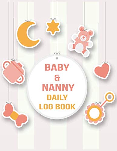  Baby & Nanny Daily Log Book: Baby Activity Tracker , Record Sleep, Feed, Diapers, Activities And Shopping List