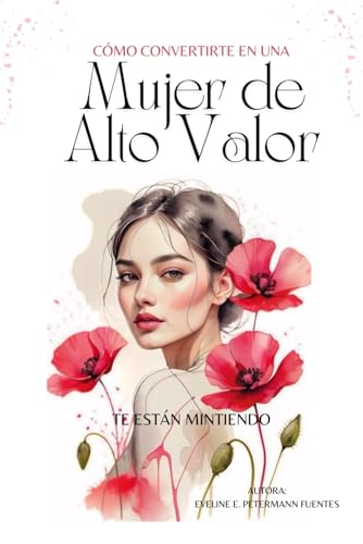 CÓMO CONVERTIRTE EN UNA MUJER DE ALTO VALOR - Te están Mintiendo: Reconecta con tu Valor, amor ...