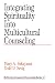 Integrating Spirituality into Multicultural Counseling (Multicultural Aspects of Counseling And Psychotherapy)