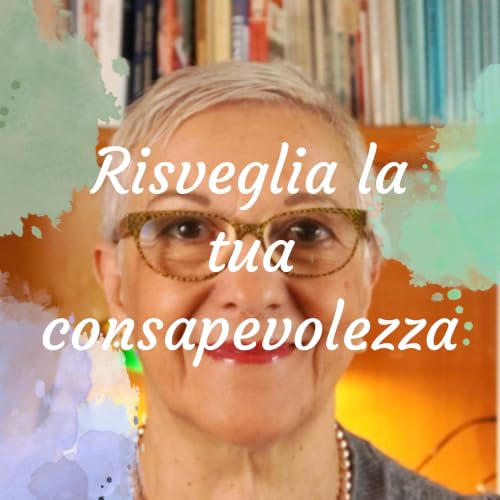 Risveglia la tua consapevolezza: Podcast di crescita personale e discipline olistiche copertina