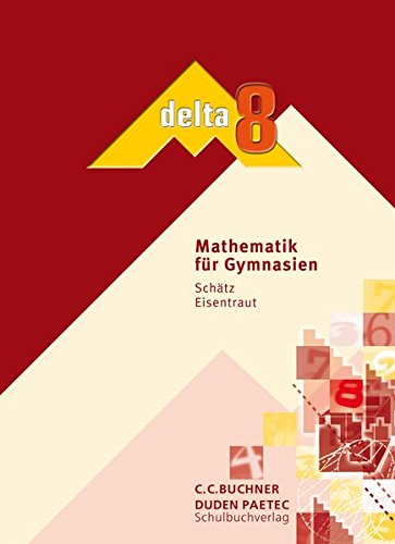 delta – Bayern / delta 8: Mathematik für Gymnasien (delta – Bayern: Mathematik für Gymnasien) delta – Bayern / delta 8: Mathematik für Gymnasien (delta – Bayern: Mathematik für Gymnasien)