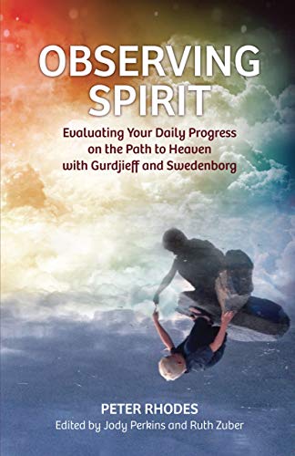 Observing Spirit: Evaluating Your Daily Progress on the Path to Heaven with Gurdjieff & Swedenborg