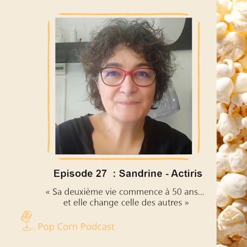 Episode 27. Reconversion apr&egrave;s 50 ans : comment Sandrine sa transformation de vie et celle des autres via Actiris