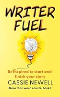 Writer Fuel: Be Inspired to Start and Finish Your Story (More than word counts) 1956049231 Book Cover