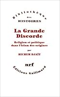 La Grande Discorde: Religion et politique dans l'Islam des origines 2070717321 Book Cover