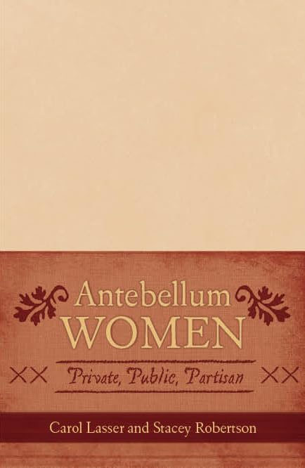 Antebellum Women: Private, Public, Partisan