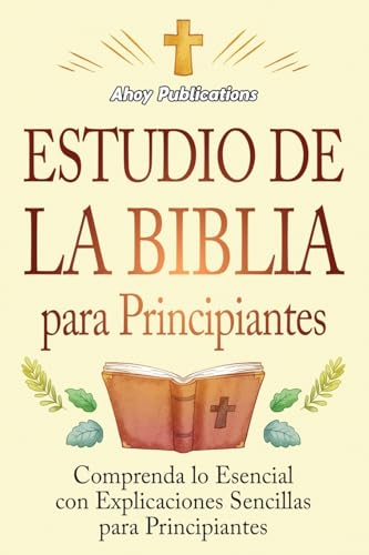 Estudio de la Biblia para principiantes: Comprenda lo esencial co...