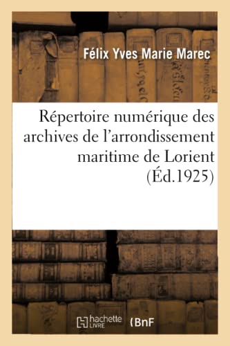 Répertoire numérique des archives de l'arrondissement maritime de Lorient: Série E. Sous-série 1 E. Service du principal administrateur du port, 1672-1892 (French Edition)