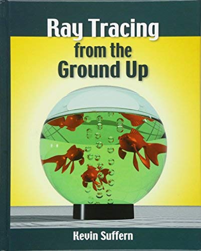 Ray Tracing from the Ground Up 洋書 Ray Tracing from the Ground Up] [Kevin Suffern] [September, 07