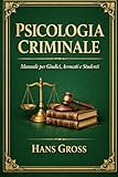 Psicologia Criminale ~ Manuale per Giudici, Avvocati e Studenti:...