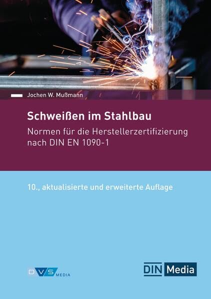 Schweißen im Stahlbau: Normen für die Herstellerzertifizierung nach DIN EN 1090-1 (Normen-Handbuch)