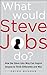 What Would Steve Jobs Do? How the Steve Jobs Way Can Inspire Anyone to Think Differently and Win