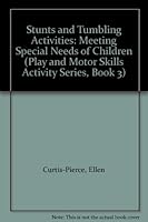 Stunts and Tumbling Activities: Meeting Special Needs of Children (Play and Motor Skills Activity Series, Book 3) 0822453584 Book Cover