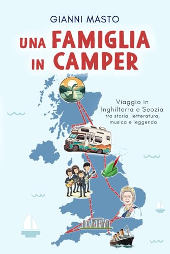 Una famiglia in camper: Viaggio in Inghilterra e Scozia tra storia, letteratura, musica e leggenda