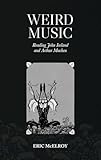 Weird Music: Reading John Ireland and Arthur Machen (Issn)