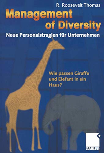 Management of Diversity - Neue Personalstrategien für Unternehmen. Wie passen Giraffe und Elefant i