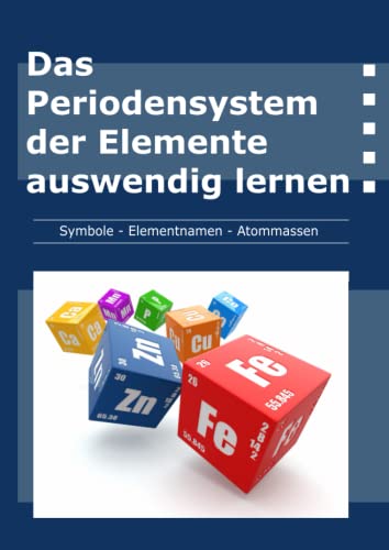 Das Periodensystem der Elemente auswendig lernen: Lerne die Atommassen, Symbole und Namen der Elemente leicht | Format a4 | 100 Seiten | Ausfüllbare Tabellen mit ansteigenden Niveaustufen.