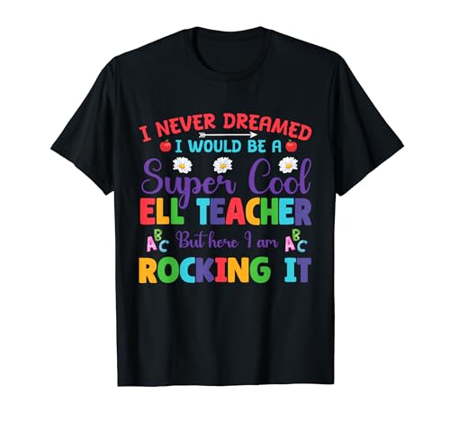 ELL Teacher I Never Dreamed Cool English Language Learner T-Shirt