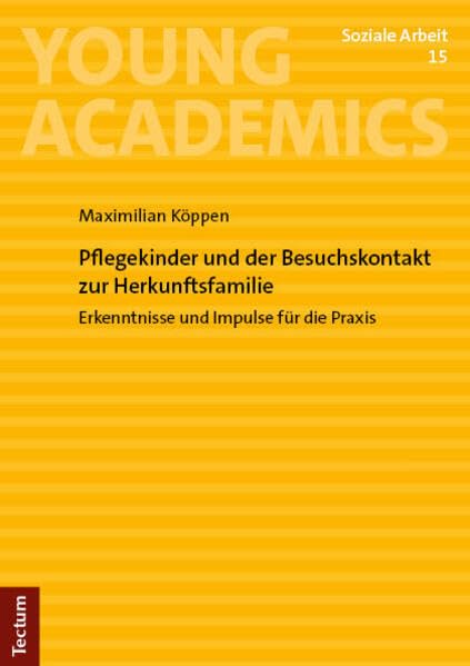 Pflegekinder und der Besuchskontakt zur Herkunftsfamilie: Erkenntnisse und Impulse für die Praxis (Young Academics: Soziale Arbeit)