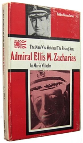 The Man Who Watched the Rising Sun: Admiral Ellis M. Zacharias