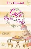 Café mit Meer und Liebe: Ein Küstenroman (Ostsee-Küstenromane)