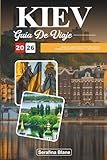 GUÍA DE VIAJE KIEV 2026: Explora la capital cultural de Ucrania: historia atemporal, monumentos ortodoxos y calles vibrantes (Spanish Edition)