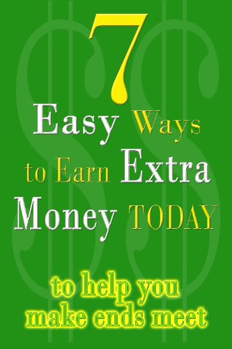 Cover of 7 Easy Ways To Earn Extra Money Today to help you make ends meet - 2016 Edition