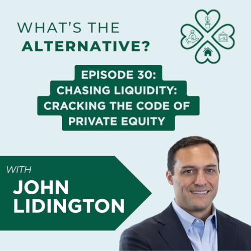 What's the Alternative? | Episode 30| Chasing Liquidity: Cracking the Code of Private Equity with John Lidington