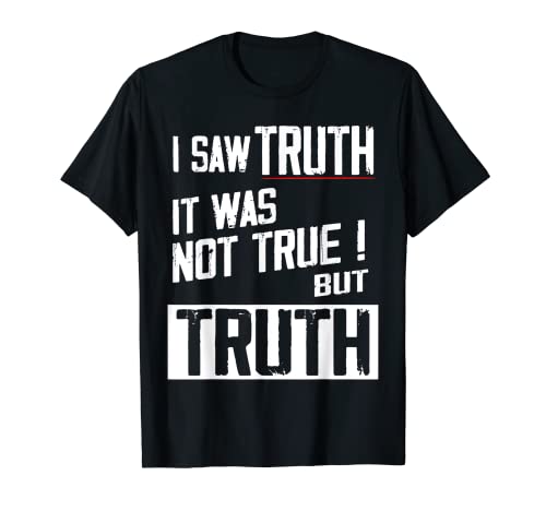 I saw Truth - It was not true - but Truth I Wisdom Quote Camiseta