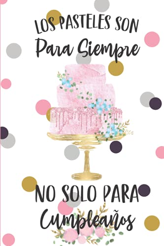 Los pasteles son para siempre , no solo para cumpleaños: Planificador para Pedidos de Pasteleria / Control de Pedidos para 6 meses/ Libreta para ... Ingresos, Gastos y mas! 6 x 9 in / 200 pag