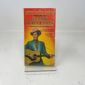 Sing a Sad Song: THE LIFE OF HANK WILLIAMS (Music in American Life)