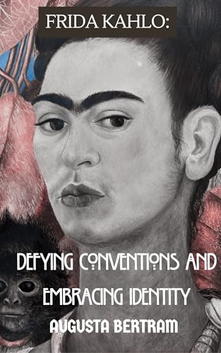 Frida Kahlo: Defying Conventions and Embracing Identity (Remarkable Women of the 20th Century) (English Edition)