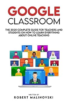 Paperback Google Classroom: The 2020 Complete Guide for Teachers and Students on How to Learn Everything About Online Teaching Book