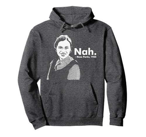 Rosa Park Nah. Black Movement. Racism. Black Quote. Pullover Hoodie