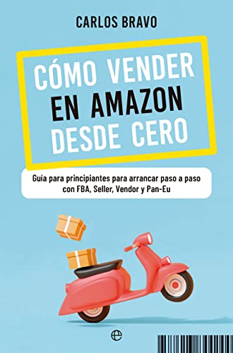 Cómo vender en Amazon desde cero: Guía para principiantes para arrancar paso a paso con FBA, Se...