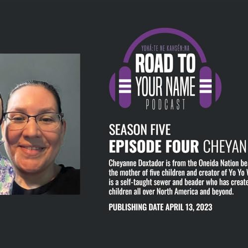 Road To Your Name - Season 5, Episode 4: A visit with Cheyanne Doxtador, creator of Yo Yo Weh Babies
