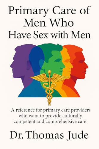 Primary Care of Men Who Have Sex with Men : A reference for primary care providers who want to provide culturally competent and comprehensive care