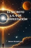 El Secreto de 3, 6, 9 de Manifestación (Spanish Edition) B0CXDZVBNW Book Cover
