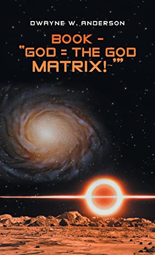 BOOK - “GOD = THE GOD MATRIX!~’”