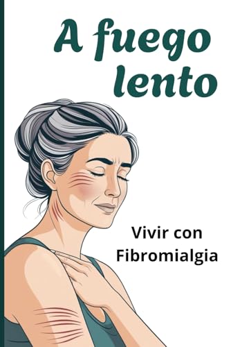 A fuego lento: vivir con Fibromialgia