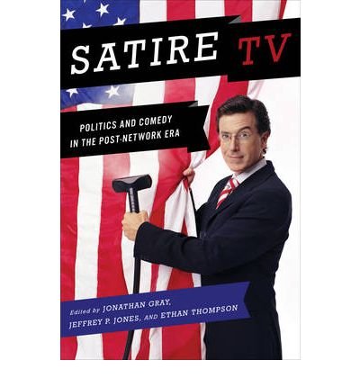 [( Satire TV: Politics and Comedy in the Post-Network Era )] [by: Jonathan (Jonathan Alan) Gray] [Apr-2009]