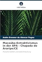 Macaúba-Extraktivismus in der APA - Chapada do Araripe/CE: Produktionsketten und lokale Entwicklung (German Edition) 333051339X Book Cover