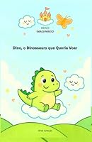 Dino, o Dinossauro que Queria Voar: Uma história sobre sonhos, amizade e imaginação. B0G12QDPKG Book Cover