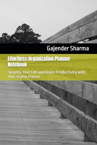Effortless Organization Planner Notebook: Simplify Your Life and Boost Productivity