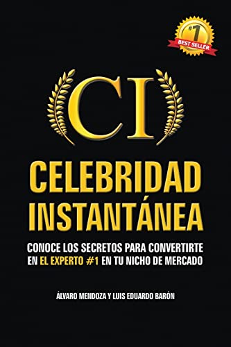 Celebridad Instantanea: Conoce los secretos para convertirte en el experto #1 en tu nicho de mercado