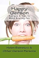 Happy Gerson: Recipes and Tips to Make Healing Fun 1518783449 Book Cover