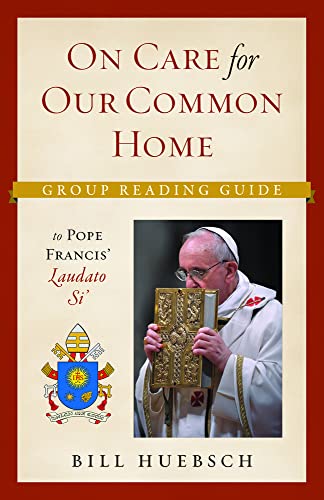 On the Care for our Common Home: Group Reading Guide to Laudato Si'