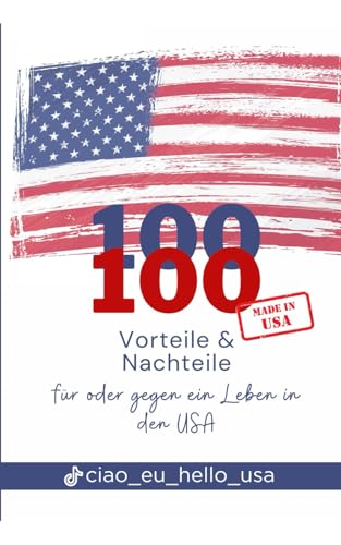 100 Vorteile & Nachteile für oder gegen ein Leben in den USA