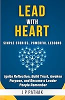 Lead With Heart: Ignite Reflection, Build Trust, Awaken Purpose, and Become a Leader People Remember (Rise and Thrive) B0G3HR4QKK Book Cover